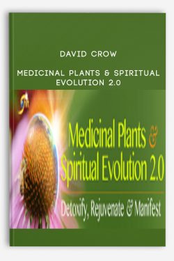 David Crow – Medicinal Plants & Spiritual Evolution 2.0
