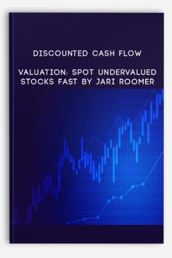 Discounted Cash Flow Valuation: Spot Undervalued Stocks Fast By Jari Roomer