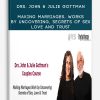 Drs. John & Julie Gottman – Making Marriages, Works by Uncovering, Secrets of Sex, Love and Trust