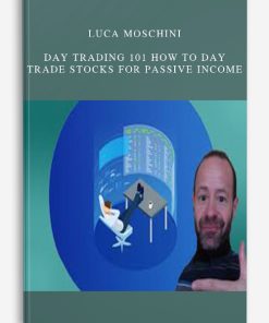 Luca Moschini – Day Trading 101 How To Day Trade Stocks for Passive Income