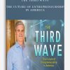 The Third Wave – The Future of Entrepreneurship in America