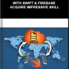 Udemy – Realtime Apps With Swift & Firebase Acquire Impressive Skill