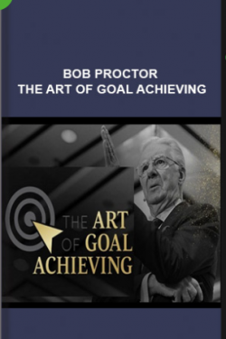 BOB PROCTOR – THE ART OF GOAL ACHIEVING