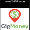 Gig Money – How To Live The Gig Life