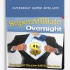 Overnight Super Affiliate (5 Figures Per Day Without a Product Or List)