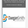 The Most Powerful Wealth Creation Force On Earth by Daegan Smith