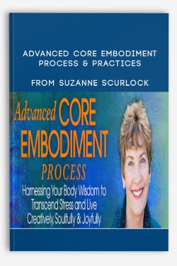 Advanced Core Embodiment Process & Practices from Suzanne Scurlock