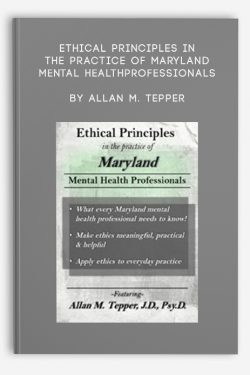 Ethical Principles in the Practice of Maryland Mental Health Professionals by Allan M. Tepper