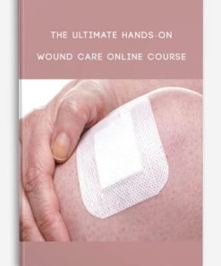 The Ultimate Hands-On Wound Care Online Course from Heidi Huddleston Cross, Kim Saunders & M. Dolores Farrer