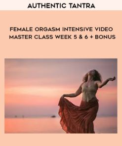 Authentic Tantra – Female Orgasm Intensive Video Master Class Week 5 & 6 + Bonus