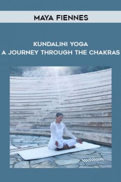 Kundalini Yoga – A Journey Through The Chakras by Maya Fiennes