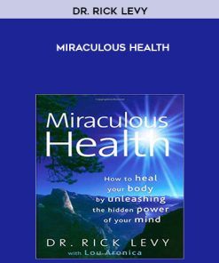 Miraculous Health by Dr. Rick Levy