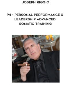 P4 – Personal Performance and Leadership – Advanced Somatic Training by Joseph Riggio
