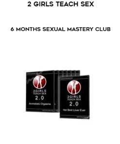 2 Girls Teach Sex – 6 Months Sexual Mastery Club