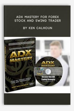 ADX MASTERY for Forex, Stock and Swing Trader by Ken Calhoun
