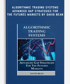 Algorithmic Trading Systems – Advanced Gap Strategies for the Futures Markets by David Bean