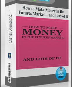 Charles Drummond – How to Make Money in the Futures Market … and Lots of It