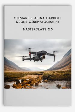 Drone Cinematography Masterclass 2.0 by Stewart & Alina Carroll