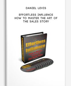 Effortless Influence – How to Master the Art of The Sales Story by Daniel Levis