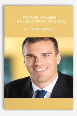 Fortune Builders – 4 Day Quickstart Training by Than Merrill