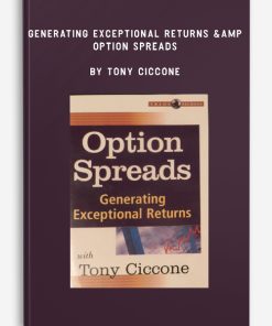 Generating Exceptional Returns & Option Spreads by Tony Ciccone