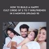 How to Build a Happy Cult Cirde of 2 to 7 Girlfriends In 3 months upload 10