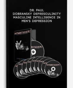 Masculine Intelligence in Men’s Depression by Dr. Paul Dobransky Depresculinity