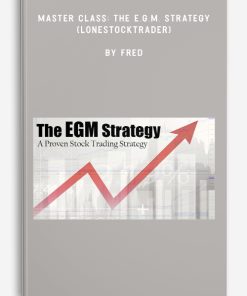 Master Class: The E.G.M. Strategy (Lonestocktrader) by Fred