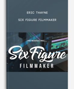 Six Figure Filmmaker by Eric Thayne