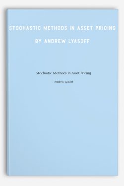 Stochastic Methods in Asset Pricing by Andrew Lyasoff