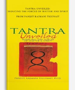Tantra Unveiled Seducing the Forces of Matter and Spirit from Pandit Rajmani Tigunait