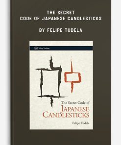 The Secret Code of Japanese Candlesticks by Felipe Tudela