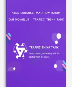 Traffic Think Tank by Nick Eubanks, Matthew Barby, Ian Howells