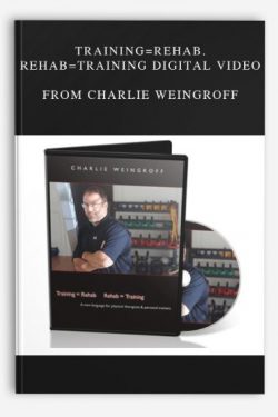 Training=Rehab. Rehab=Training Digital Video from Charlie Weingroff