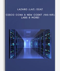 Cisco CCNA & New CCENT (100-105) Labs & More! by Lazaro (Laz) Diaz