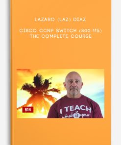 Cisco CCNP Switch (300-115): The Complete Course by Lazaro (Laz) Diaz