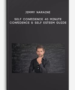 Jimmy Naraine – Self Confidence 40 minute Confidence & Self Esteem Guide