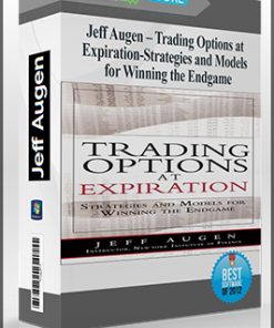 Jeff Augen – Trading Options at Expiration-Strategies and Models for Winning the Endgame