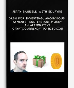 Jerry Banfield with EDUfyre – Dash for Investing Anonymous Payments and Instant Money: An Alternative Cryptocurrency to Bitcoin!