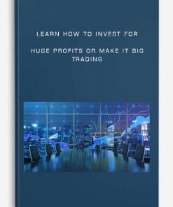 Learn How to INVEST for Huge Profits or Make it Big Trading