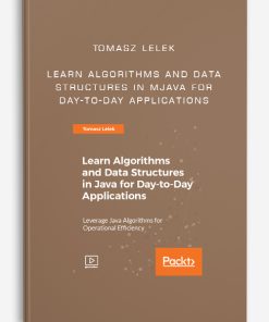 Tomasz Lelek – Learn Algorithms and Data Structures in Java for Day-to-Day Applications