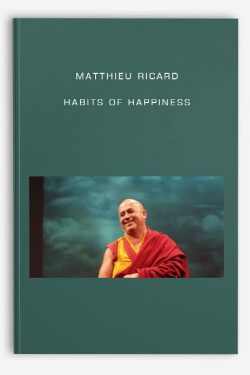 Habits of Happiness by Matthieu Ricard
