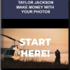 Taylor Jackson – Make Money With Your Photos