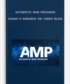 Authentic Man Program – Shana’s Answers on Video Blog