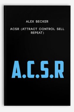 Alex Becker – ACSR (Attract Control Sell Repeat)