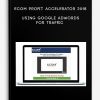 eCom Profit Accelerator 2018 – Using Google Adwords for Traffic
