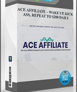 ACE AFFILIATE – WAKE UP, KICK ASS, REPEAT TO $200 DAILY