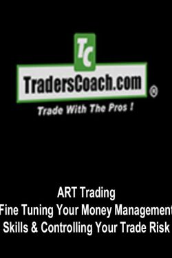 ART Trading – Fine Tuning Your Money Management Skills & Controlling Your Trade Risk
