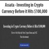 Assata – Investing in Crypto Currency Before it Hits $100,000