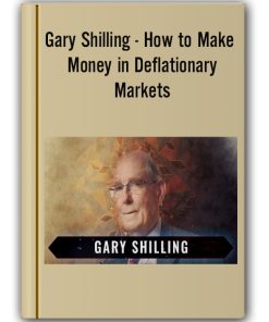 Gary Shilling – How to Make Money in Deflationary Markets